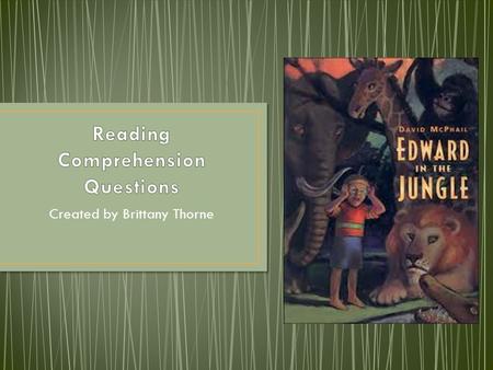 Created by Brittany Thorne. First, read Edward in the Jungle by David McPhail. Read each question carefully and click on the correct answer. Click on.