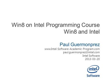 Win8 on Intel Programming Course Win8 and Intel Paul Guermonprez  Intel Software 2013-03-20.