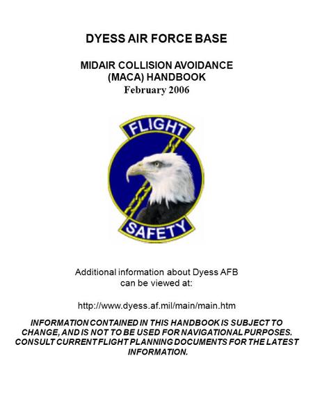 DYESS AIR FORCE BASE MIDAIR COLLISION AVOIDANCE (MACA) HANDBOOK February 2006 Additional information about Dyess AFB can be viewed at: