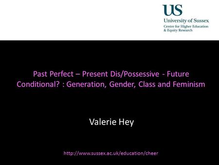 Diversity, Democratisation and Difference: Theories and Methodologies Past Perfect – Present Dis/Possessive - Future Conditional? : Generation, Gender,
