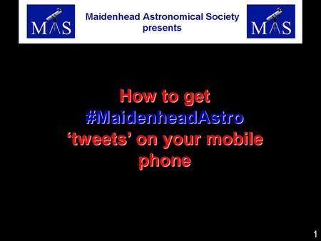 How to get #MaidenheadAstro ‘tweets’ on your mobile phone 1.