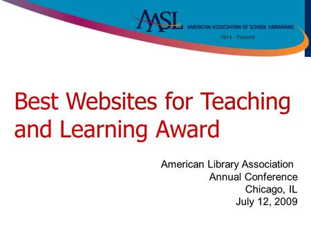 [ Insert your text here ] 1914 - Present Title Best Websites for Teaching and Learning Award American Library Association Annual Conference Chicago, IL.