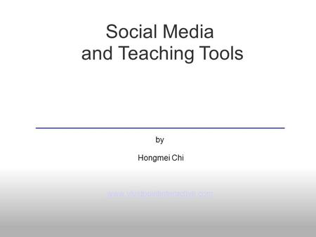 Social Media and Teaching Tools by Hongmei Chi www.vividpointinteractive.com.