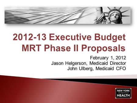 February 1, 2012 Jason Helgerson, Medicaid Director John Ulberg, Medicaid CFO.