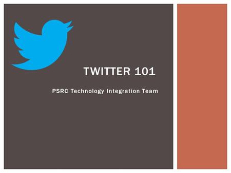 PSRC Technology Integration Team TWITTER 101.  Twitter is a social networking tool or microblog.  It is composed of short text, pictures, and URLs called.