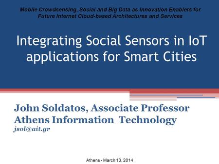 John Soldatos, Associate Professor Athens Information Technology Mobile Crowdsensing, Social and Big Data as Innovation Enablers for Future.