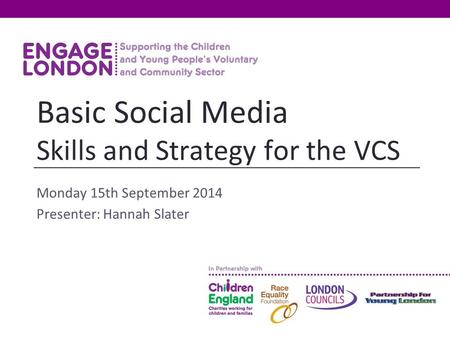 Monday 15th September 2014 Presenter: Hannah Slater Basic Social Media Skills and Strategy for the VCS.