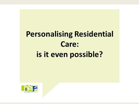 Personalising Residential Care: is it even possible?