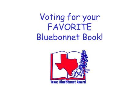 Voting for your FAVORITE Bluebonnet Book!. Go to either:  link on district website beneath Quick Links (lower right-hand.