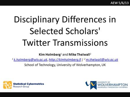 Disciplinary Differences in Selected Scholars' Twitter Transmissions Kim Holmberg 1 and Mike Thelwall 2 1  |