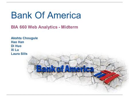 BIA 660 Web Analytics - Midterm Akshta Chougule Hao Han Di Huo Xi Lu Laura Sills Bank Of America.