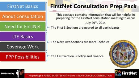 This package contains information that will be helpful in preparing for the FirstNet consultation meeting to occur July 29 th, 2014 The First 3 Sections.
