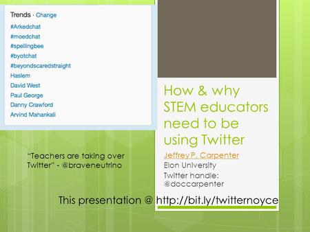 How & why STEM educators need to be using Twitter Jeffrey P. Carpenter Elon University Twitter This