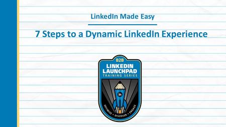 LinkedIn Made Easy 7 Steps to a Dynamic LinkedIn Experience.