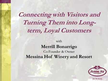 Connecting with Visitors and Turning Them into Long- term, Loyal Customers with Merrill Bonarrigo Co-Founder & Owner Messina Hof Winery and Resort.