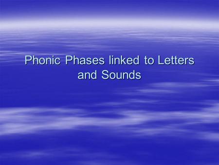Phonic Phases linked to Letters and Sounds. Working within Phase 1.  Explores and experiments with sounds and words  Distinguishes between sounds in.