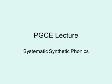 PGCE Lecture Systematic Synthetic Phonics. Teachers’ Standards PART ONE: TEACHING A teacher must: TS3 Demonstrate good subject and curriculum knowledge.