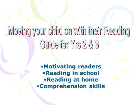 Motivating readersMotivating readers Reading in schoolReading in school Reading at homeReading at home Comprehension skillsComprehension skills.