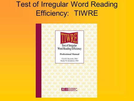 Test of Irregular Word Reading Efficiency: TIWRE
