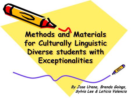 Methods and Materials for Culturally Linguistic Diverse students with Exceptionalities By Jose Urena, Brenda Goings, Sylvia Lee & Leticia Valencia.