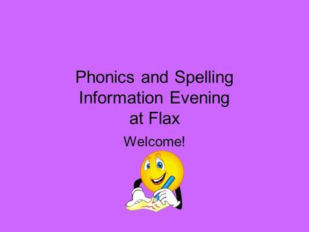 Phonics and Spelling Information Evening at Flax Welcome!
