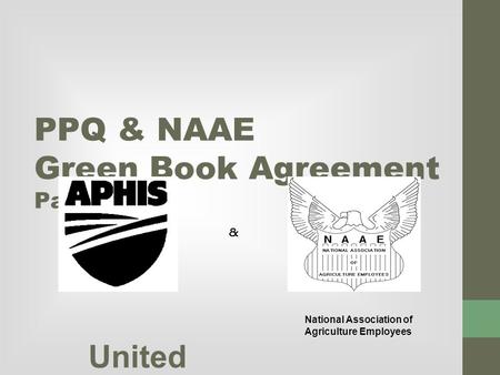 PPQ & NAAE Green Book Agreement Part I United States Departm ent of Agricultu re, Animal and Plant Health Inspectio n Service, Plant Protectio n and Quaranti.