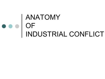 ANATOMY OF INDUSTRIAL CONFLICT