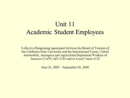 Unit 11 Academic Student Employees Collective Bargaining Agreement between the Board of Trustees of the California State University and the International.