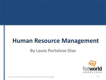 © Laura Portolese Dias 2011, published by Flat World Knowledge Human Resource Management By Laura Portolese Dias 12-1.