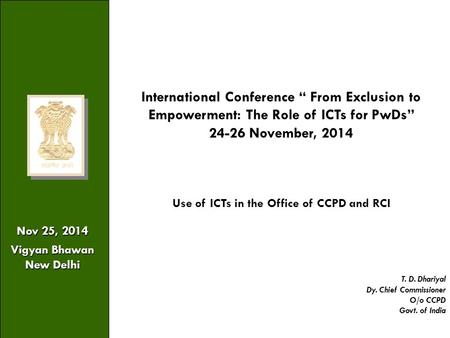 1 Nov 25, 2014 Vigyan Bhawan New Delhi International Conference “ From Exclusion to Empowerment: The Role of ICTs for PwDs” 24-26 November, 2014 Use of.