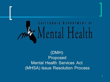 1 (DMH) Proposed Mental Health Services Act (MHSA) Issue Resolution Process.