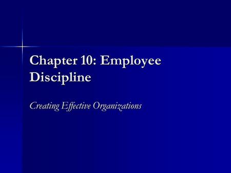 Chapter 10: Employee Discipline Creating Effective Organizations.