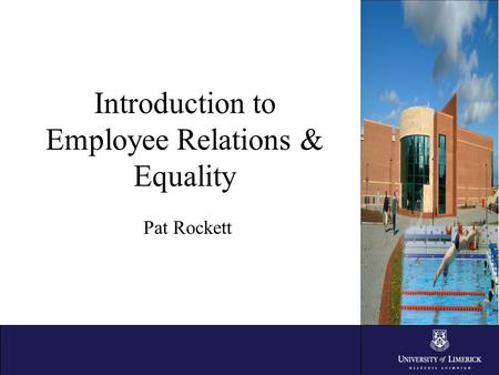 Introduction to Employee Relations & Equality Pat Rockett.