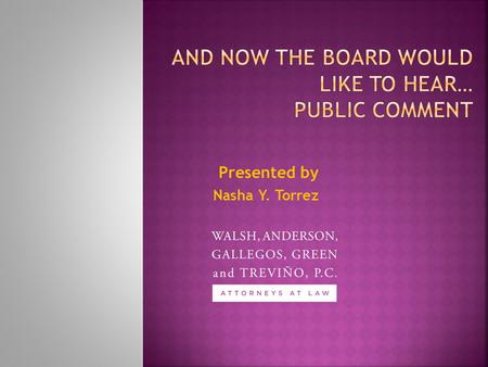 Presented by Nasha Y. Torrez.  Allows Community input.  Helps the Board better understand the pulse of their constituents.  Gives the District more.