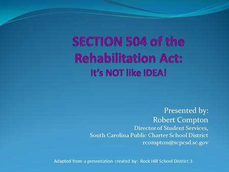 SECTION 504 of the Rehabilitation Act: It’s NOT like IDEA!
