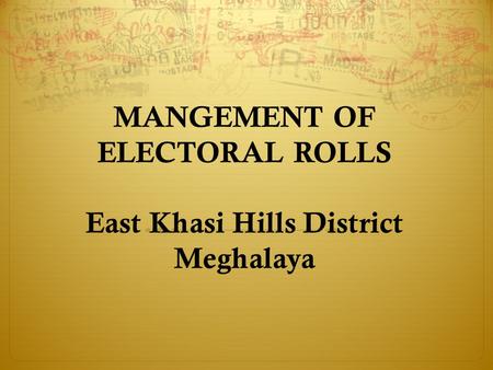 MANGEMENT OF ELECTORAL ROLLS East Khasi Hills District Meghalaya