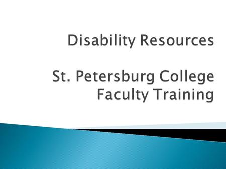  Explain the Americans with Disabilities Act as Amended and its impact on the college  Explain why we provide accommodations  Explain how faculty should.