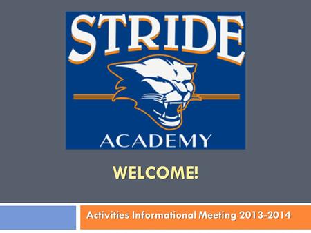 WELCOME! Activities Informational Meeting 2013-2014.