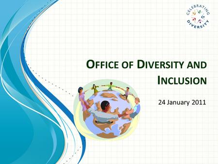 O FFICE OF D IVERSITY AND I NCLUSION 24 January 2011.