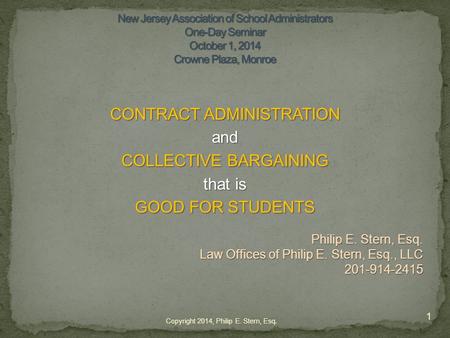 CONTRACT ADMINISTRATION and COLLECTIVE BARGAINING that is GOOD FOR STUDENTS Philip E. Stern, Esq. Law Offices of Philip E. Stern, Esq., LLC 201-914-2415.