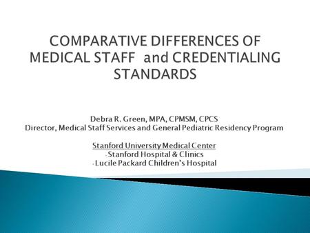 COMPARATIVE DIFFERENCES OF MEDICAL STAFF and CREDENTIALING STANDARDS
