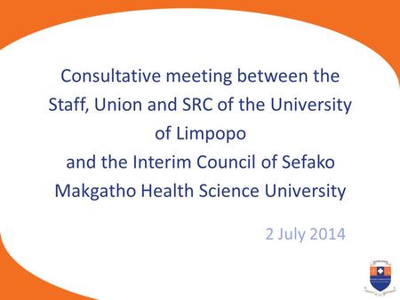 Consultative meeting between the Staff, Union and SRC of the University of Limpopo and the Interim Council of Sefako Makgatho Health Science University.