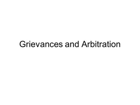 Grievances and Arbitration. Administrative Next Week arbitration exercise Questions about exercise?