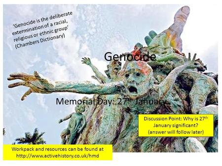 Genocide Memorial Day: 27 th January Discussion Point: Why is 27 th January significant? (answer will follow later) Discussion Point: Why is 27 th January.