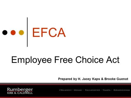 1 EFCA Employee Free Choice Act Prepared by H. Jacey Kaps & Brooke Guenot.