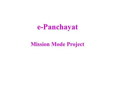 E-Panchayat Mission Mode Project. NeGP Mission Mode Project Being executed by NIC / NICSI Field Study at Districts / Blocks / Panchayats ISNA, BPR & DPR.