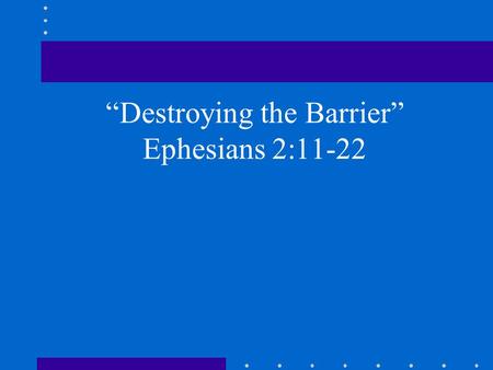 “Destroying the Barrier” Ephesians 2:11-22. Court of the Gentiles.