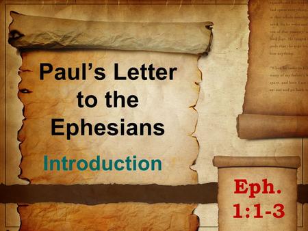 Paul’s Letter to the Ephesians Introduction Eph. 1:1-3.
