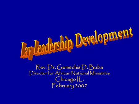 Rev. Dr. Gemechis D. Buba Director for African National Ministries Chicago IL. February 2007.