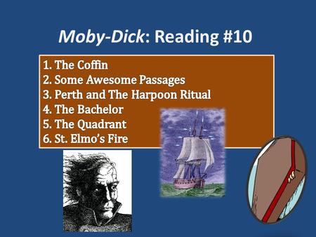 Moby-Dick: Reading #10. The Coffin and Queequeg’s Rally CHAPTER 110 Pg. 460 – Elevated Composition describing Queequeg’s plight Pg. 462 – Inclusion of.